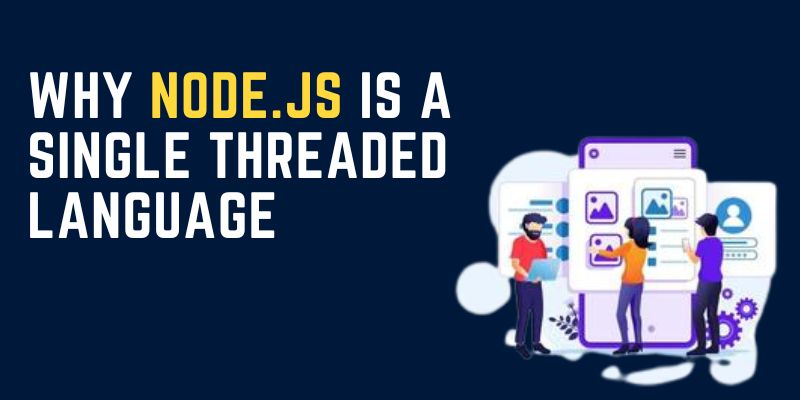 Why Node.js is a Single Threaded Language