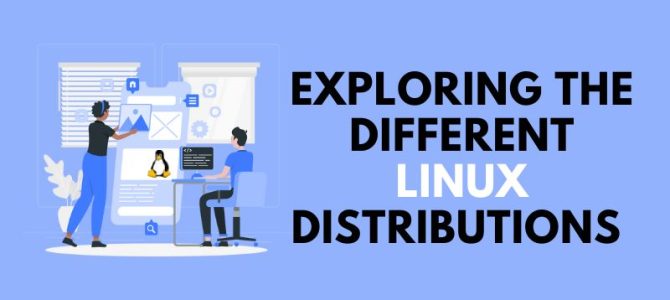 Exploring the Different Linux Distributions