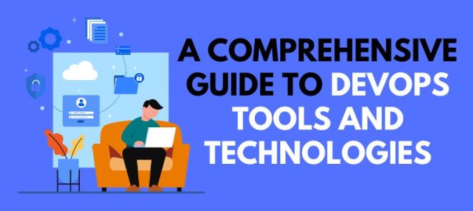 A Comprehensive Guide to DevOps Tools and Technologies