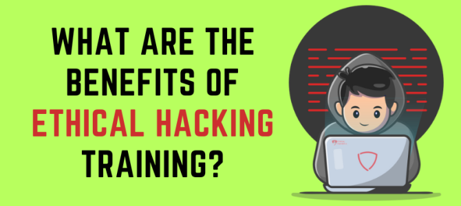 What are the benefits of Ethical Hacking Training?